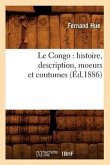 Le Congo: Histoire, Description, Moeurs Et Coutumes (Éd.1886)