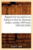Rapport Sur Ma Mission Au Sahara Et Chez Les Touaregs Azdjer, Octobre 1893-Mars 1894 (Éd.1894)