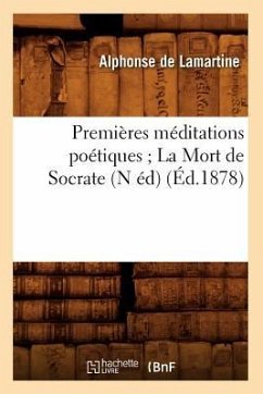 Premières Méditations Poétiques La Mort de Socrate (N Éd) (Éd.1878) - De Lamartine, Alphonse