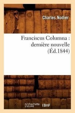 Franciscus Columna: Dernière Nouvelle (Éd.1844) - Nodier, Charles