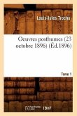 Oeuvres Posthumes. Tome 1: Le Siège de Paris (Éd.1896)