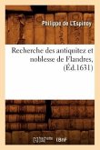 Recherche Des Antiquitez Et Noblesse de Flandres, (Éd.1631)