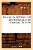 de la Guerre Maritime Avant Et Depuis Les Nouvelles Inventions (Éd.1869)