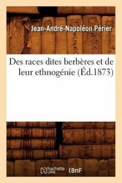 Des Races Dites Berbères Et de Leur Ethnogénie (Éd.1873) - Périer, Jean-André-Napoléon