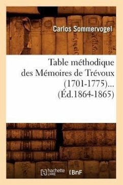 Table Méthodique Des Mémoires de Trévoux (1701-1775) (Éd.1864-1865) - Sommervogel, Carlos