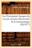 Les Principautés Franques Du Levant, Récentes Découvertes de la Numismatique, (Éd.1877)