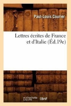 Lettres Écrites de France Et d'Italie (Éd.19e) - Courier, Paul-Louis