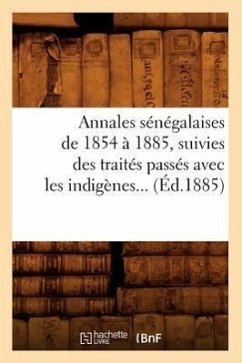 Annales Sénégalaises de 1854 À 1885, Suivies Des Traités Passés Avec Les Indigènes (Éd.1885) - Sans Auteur