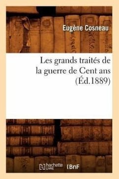 Les Grands Traités de la Guerre de Cent ANS (Éd.1889) - Sans Auteur