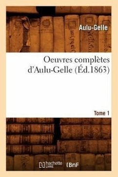 Oeuvres Complètes d'Aulu-Gelle. Tome 1 (Éd.1863) - Aulu-Gelle