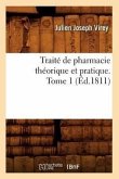 Traité de Pharmacie Théorique Et Pratique. Tome 1 (Éd.1811)