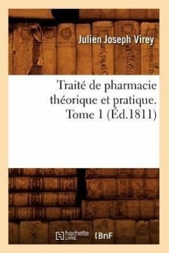 Traité de Pharmacie Théorique Et Pratique. Tome 1 (Éd.1811) - Virey, Julien Joseph