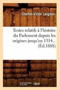 Textes Relatifs À l'Histoire Du Parlement Depuis Les Origines Jusqu'en 1314 (Éd.1888) - Sans Auteur