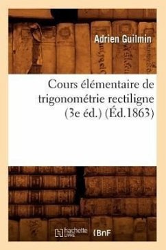 Cours Élémentaire de Trigonométrie Rectiligne (3e Éd.) (Éd.1863) - Guilmin, Adrien