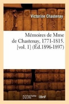 Mémoires de Mme de Chastenay, 1771-1815. [Vol. 1] (Éd.1896-1897) - Chastenay, Dick de