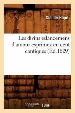 Les Divins Eslancemens d'Amour Exprimez En Cent Cantiques (Éd.1629) - Hopil, Claude