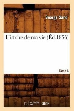 Histoire de Ma Vie. Tome 6 (Éd.1856) - Sand, George