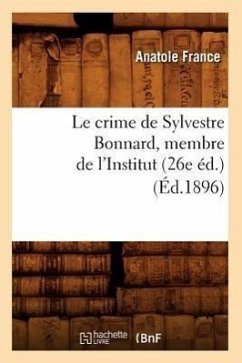 Le Crime de Sylvestre Bonnard, Membre de l'Institut (26e Éd.) (Éd.1896) - France, Anatole