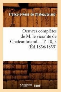 Oeuvres Complètes de M. Le Vicomte de Chateaubriand.... T. 10, 2 (Éd.1836-1839) - De Chateaubriand, François-René