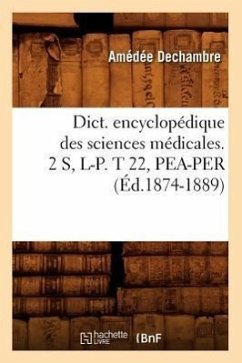 Dict. Encyclopédique Des Sciences Médicales. 2 S, L-P. T 22, Pea-Per (Éd.1874-1889) - Sans Auteur