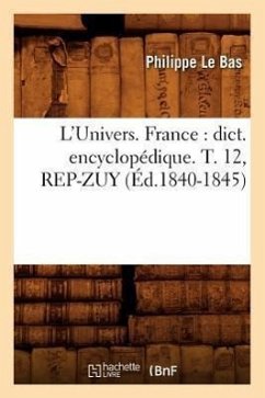 L'Univers. France: Dict. Encyclopédique. T. 12, Rep-Zuy (Éd.1840-1845) - Le Bas, Philippe