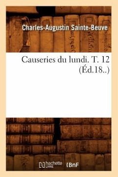 Causeries Du Lundi. T. 12 (Éd.18..) - Sainte-Beuve, Charles-Augustin