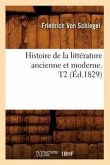 Histoire de la Littérature Ancienne Et Moderne. T2 (Éd.1829)