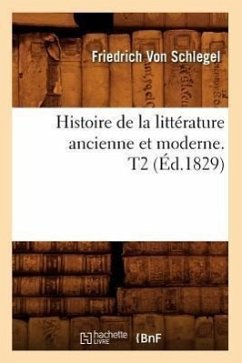 Histoire de la Littérature Ancienne Et Moderne. T2 (Éd.1829) - Schlegel, Friedrich Von