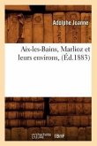 Aix-Les-Bains, Marlioz Et Leurs Environs, (Éd.1883)