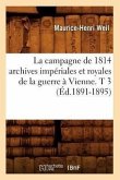 La Campagne de 1814 Archives Impériales Et Royales de la Guerre À Vienne. T 3 (Éd.1891-1895)