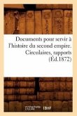 Documents Pour Servir À l'Histoire Du Second Empire. Circulaires, Rapports (Éd.1872)