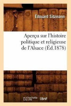 Aperçu Sur l'Histoire Politique Et Religieuse de l'Alsace (Éd.1878) - Sitzmann, Édouard