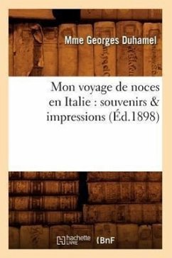 Mon Voyage de Noces En Italie: Souvenirs & Impressions (Éd.1898) - Duhamel, Mme Georges