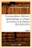 Correspondance Littéraire, Philosophique Et Critique de Grimm Et de Diderot. Tome 5 (Éd.1829-1831)