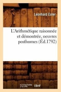 L'Arithmétique Raisonnée Et Démontrée, Oeuvres Posthumes (Éd.1792) - Euler, Leonhard