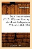 Deux Livres de Raison (1517-1550): Conditions Agr Et Ciales de l'Albigeois Au Xvie Siècle (Éd.1896)