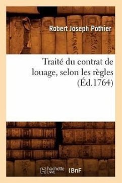 Traité Du Contrat de Louage, Selon Les Règles (Éd.1764) - Pothier, Robert-Joseph
