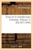 Essai Sur La Métaphysique d'Aristote. [Volume 1] (Éd.1837-1846)