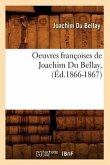 Oeuvres Françoises de Joachim Du Bellay, (Éd.1866-1867)