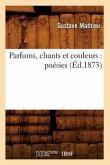 Parfums, Chants Et Couleurs: Poésies (Éd.1873)