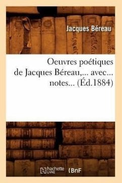 Oeuvres Poétiques de Jacques Béreau, Avec Notes (Éd.1884) - Béreau, Jacques