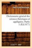 Dictionnaire Général Des Sciences Théoriques Et Appliquées. Partie 1 (Éd.1877)