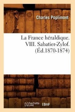 La France Héraldique. VIII. Sabatier-Zylof. (Éd.1870-1874) - Poplimont, Charles