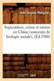 Superstition, Crime Et Misère En Chine (Souvenirs de Biologie Sociale), (Éd.1900)