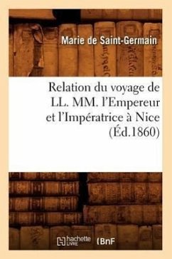 Relation Du Voyage de LL. MM. l'Empereur Et l'Impératrice À Nice (Éd.1860) - de Saint-Germain, Marie