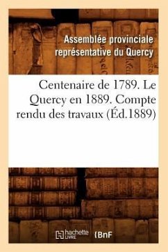 Centenaire de 1789. Le Quercy En 1889. Compte Rendu Des Travaux (Éd.1889) - Sans Auteur