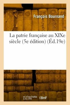 Cover La Patrie Française Au XIXe Siècle (5e Édition) (Éd.19e)