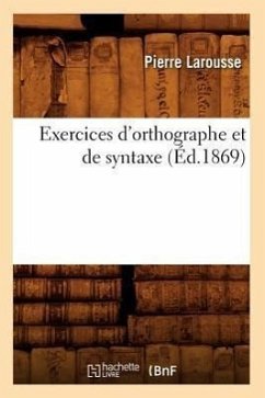 Exercices d'Orthographe Et de Syntaxe (Éd.1869) - Larousse, Pierre