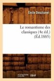 Le Romantisme Des Classiques (4e Éd.) (Éd.1885)