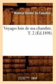 Voyages Loin de Ma Chambre. T. 2 (Éd.1898)